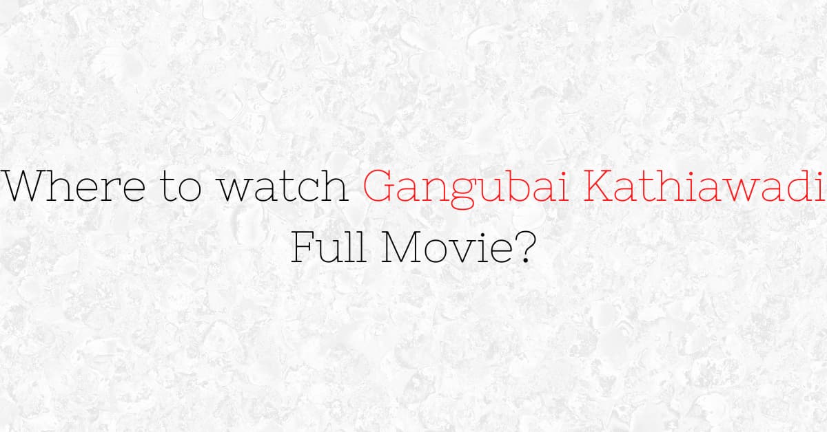 Where to watch Gangubai Kathiawadi Full Movie